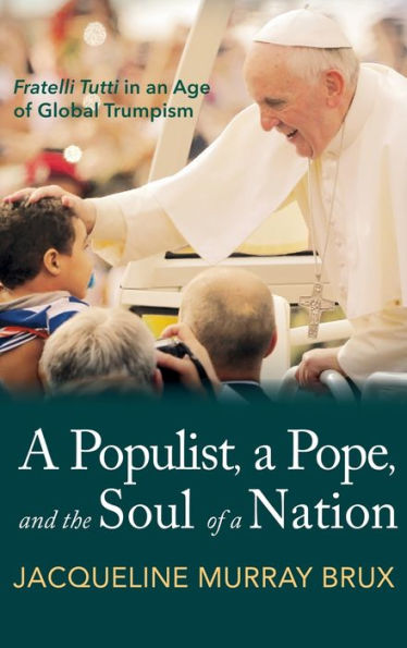 A Populist, A Pope, And The Soul Of A Nation: Fratelli Tutti In An Age Of Global Trumpism
