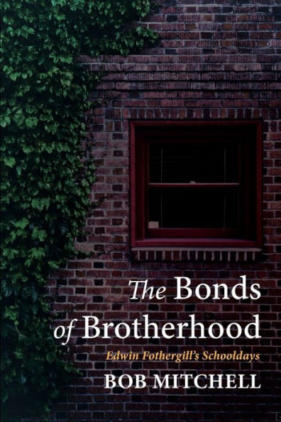 The Bonds Of Brotherhood: Edwin Fothergill'S Schooldays