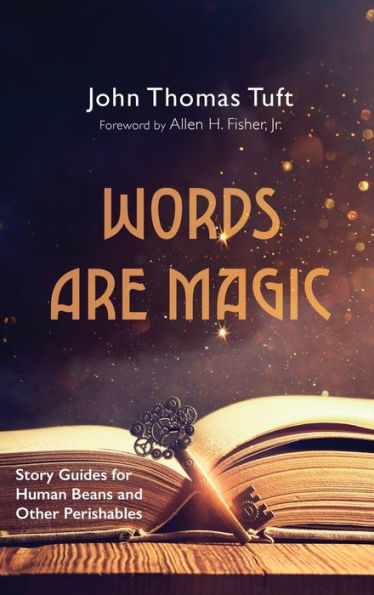Words Are Magic: Story Guides For Human Beans And Other Perishables