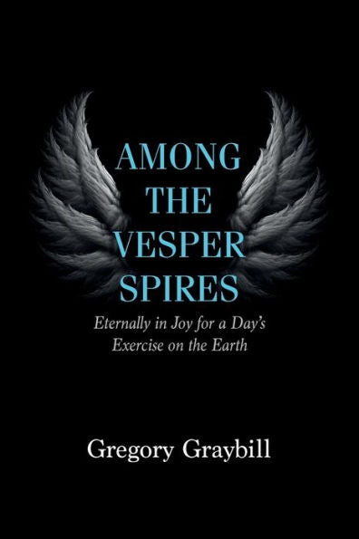 Among The Vesper Spires: Eternally In Joy For A Day'S Exercise On The Earth