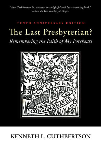 The Last Presbyterian? Tenth Anniversary Edition: Remembering The Faith Of My Forebears