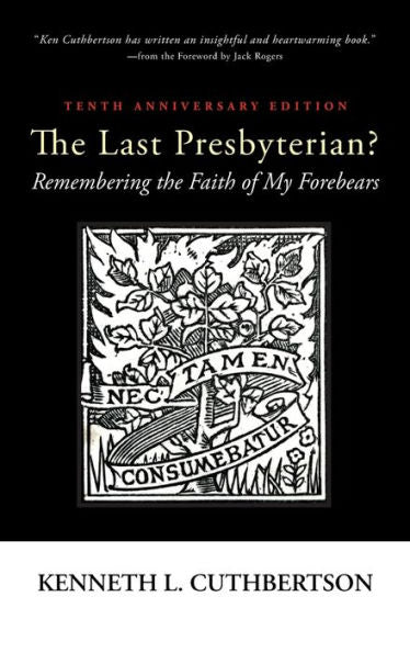 The Last Presbyterian? Tenth Anniversary Edition: Remembering The Faith Of My Forebears