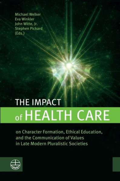 The Impact Of Health Care: On Character Formation, Ethical Education, And The Communication Of Values In Late Modern Pluralistic Societies