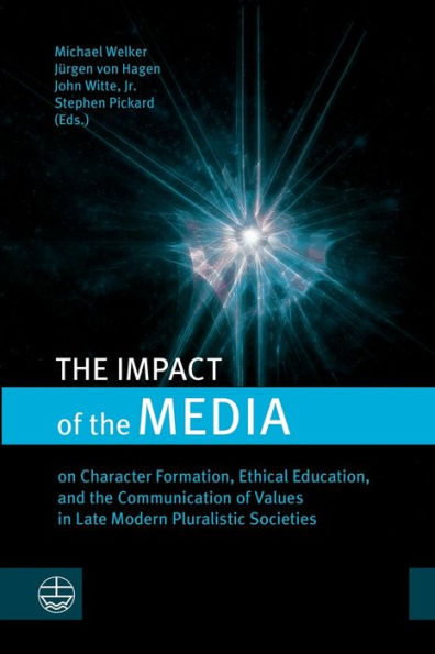 The Impact Of The Media: On Character Formation, Ethical Education, And The Communication Of Values In Late Modern Pluralistic Societies