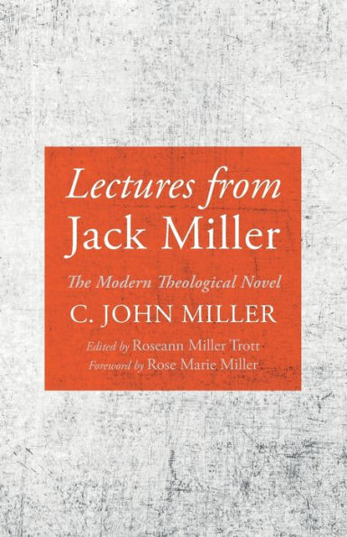 Lectures From Jack Miller: The Modern Theological Novel