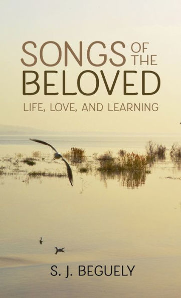 Songs Of The Beloved: Life, Love, And Learning - 9781666784312