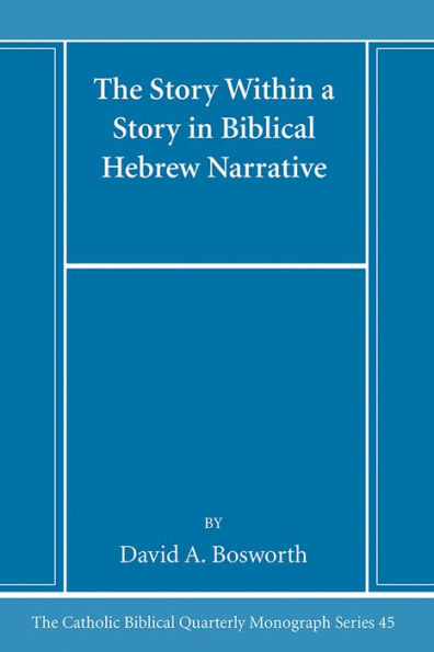 The Story Within A Story In Biblical Hebrew Narrative (Catholic Biblical Quarterly Monograph Series)