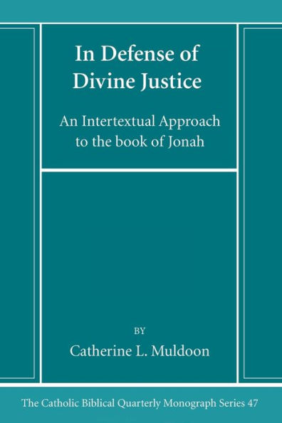 In Defense Of Divine Justice: An Intertextual Approach To The Book Of Jonah (Catholic Biblical Quarterly Monograph Series)