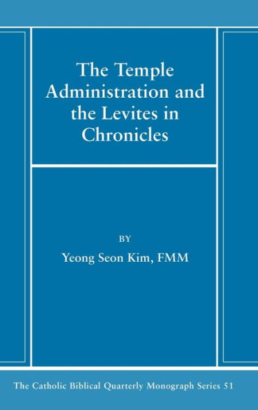 The Temple Administration And The Levites In Chronicles (Catholic Biblical Quarterly Monograph)