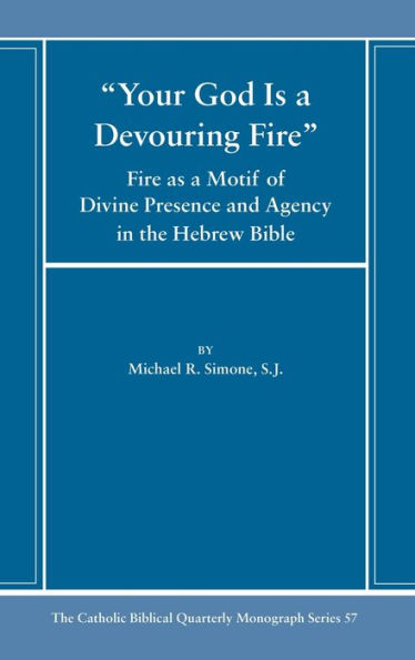 Your God Is A Devouring Fire (Catholic Biblical Quarterly Monograph)