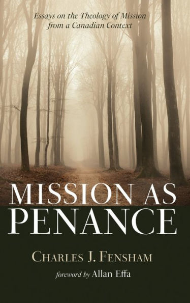 Mission As Penance: Essays On The Theology Of Mission From A Canadian Context