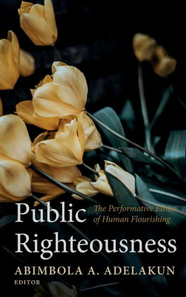 Public Righteousness: The Performative Ethics Of Human Flourishing