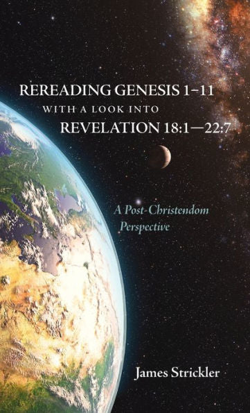 Releyendo Génesis 1-11 con una mirada a Apocalipsis 18:1--22:7: una perspectiva poscristiandad