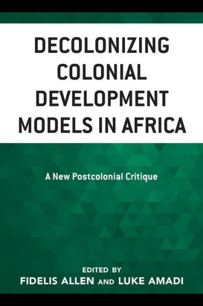 Decolonizing Colonial Development Models In Africa: A New Postcolonial Critique