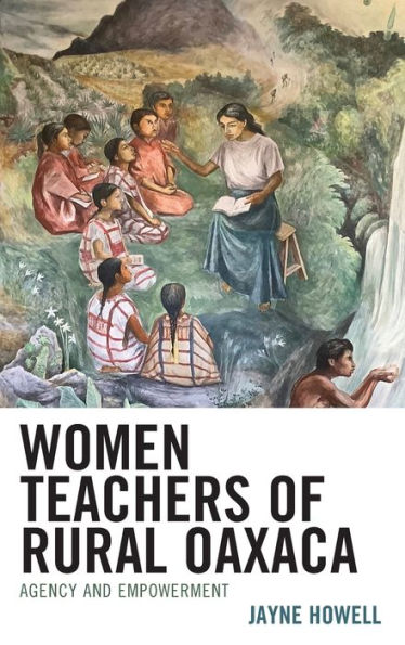 Women Teachers Of Rural Oaxaca: Agency And Empowerment