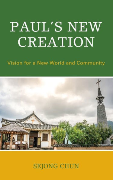 Paul’S New Creation: Vision For A New World And Community