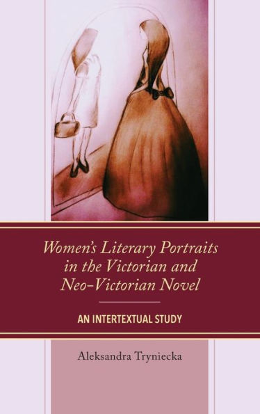 Women’S Literary Portraits In The Victorian And Neo-Victorian Novel: An Intertextual Study