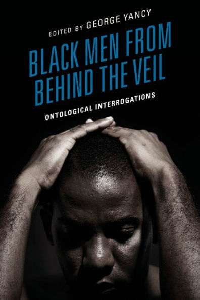 Black Men From Behind The Veil: Ontological Interrogations (Philosophy Of Race)