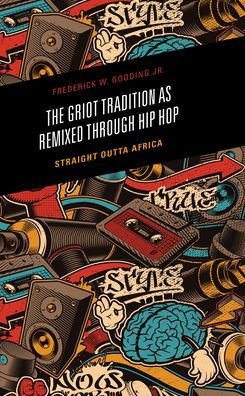 The Griot Tradition As Remixed Through Hip Hop: Straight Outta Africa