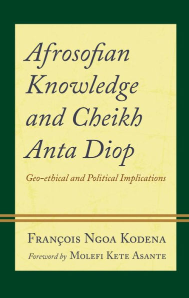 Afrosofian Knowledge And Cheikh Anta Diop: Geo-Ethical And Political Implications (Philosophy Of Race)