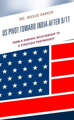 Us Pivot Toward India After 9/11: From A Dubious Relationship To A Strategic Partnership