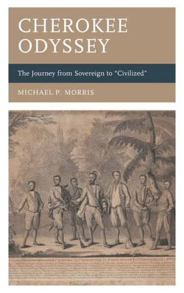 Cherokee Odyssey: The Journey From Sovereign To "Civilized" (New Studies In Southern History)
