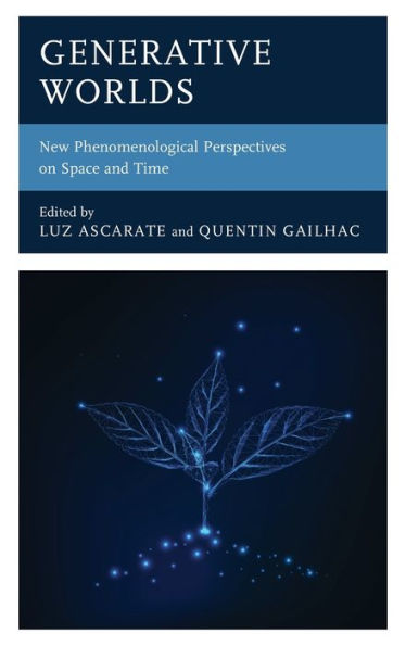 Generative Worlds: New Phenomenological Perspectives On Space And Time