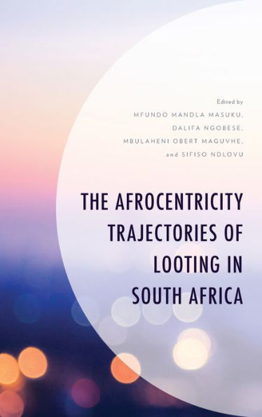 The Afrocentricity Trajectories Of Looting In South Africa