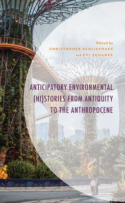 Anticipatory Environmental (Hi)Stories From Antiquity To The Anthropocene (Environment And Society)