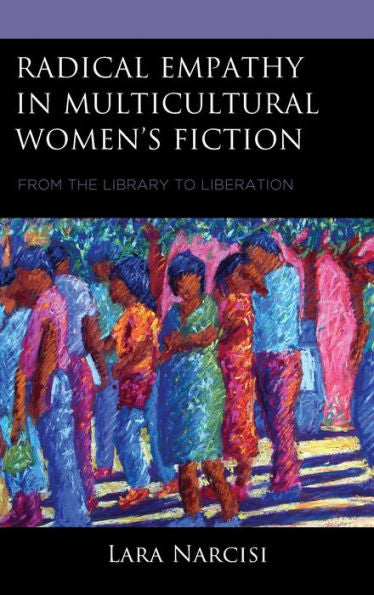 Radical Empathy In Multicultural Women’S Fiction: From The Library To Liberation