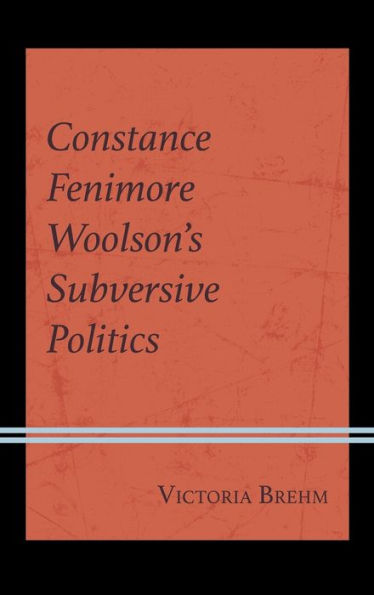 Constance Fenimore Woolson’S Subversive Politics