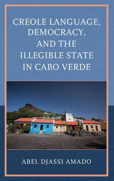 Creole Language, Democracy, And The Illegible State In Cabo Verde
