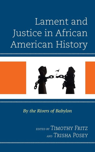 Lament And Justice In African American History: By The Rivers Of Babylon