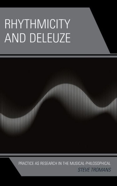Rhythmicity And Deleuze: Practice As Research In The Musical-Philosophical