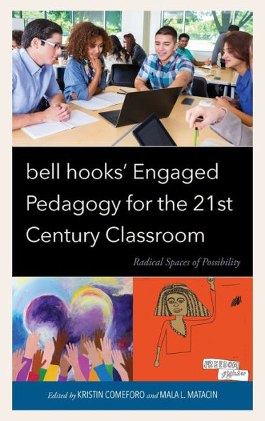 Bell Hooks’ Engaged Pedagogy For The 21St Century Classroom: Radical Spaces Of Possibility (Race And Education In The Twenty-First Century)