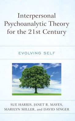 Interpersonal Psychoanalytic Theory For The 21St Century: Evolving Self