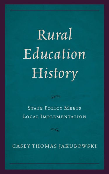 Rural Education History: State Policy Meets Local Implementation (Studies In Urban–Rural Dynamics)