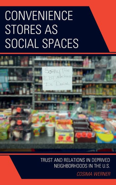 Convenience Stores As Social Spaces: Trust And Relations In Deprived Neighborhoods In The U.S.