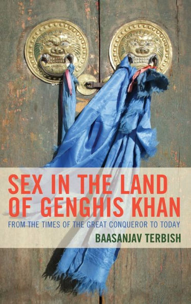 Sex In The Land Of Genghis Khan: From The Times Of The Great Conqueror To Today