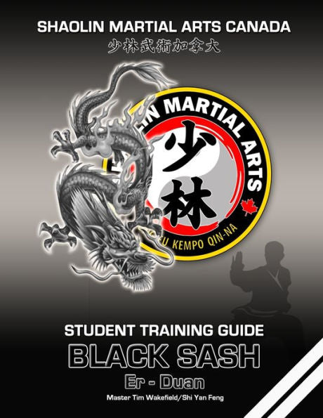 Shaolin Martial Arts Canada- Black Sash 2Nd Duan: Student Training Guide