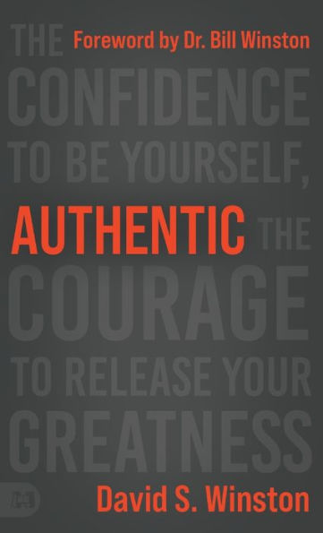 Authentic: The Confidence To Be Yourself, The Courage To Release Your Greatness