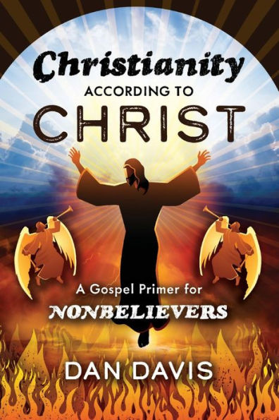 Christianity According to Christ: A Gospel Primer for Nonbelievers