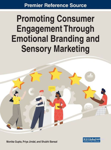 Promoting Consumer Engagement Through Emotional Branding And Sensory Marketing - 9781668458976