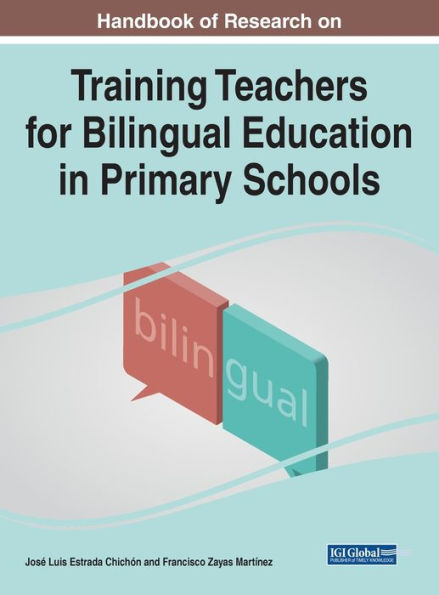 Handbook Of Research On Training Teachers For Bilingual Education In Primary Schools (Advances In Early Childhood And K-12 Education (Aecke))