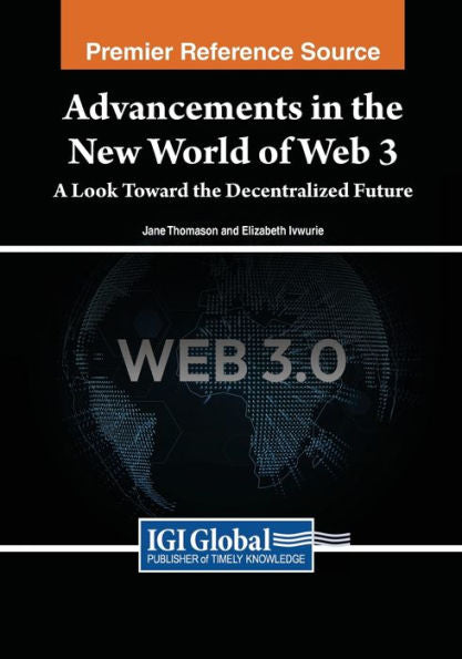 Advancements In The New World Of Web 3: A Look Toward The Decentralized Future
