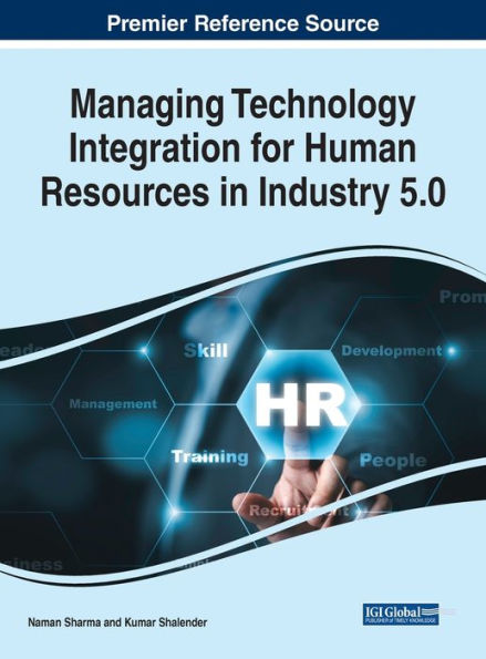 Managing Technology Integration For Human Resources In Industry 5.0 (The Advances In Human Resources Management And Organizational Development)