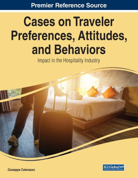 Cases On Traveler Preferences, Attitudes, And Behaviors: Impact In The Hospitality Industry