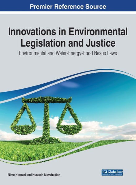 Innovations In Environmental Legislation And Justice: Environmental And Water-Energy-Food Nexus Laws (Practice, Progress, And Proficiency In Sustainability)
