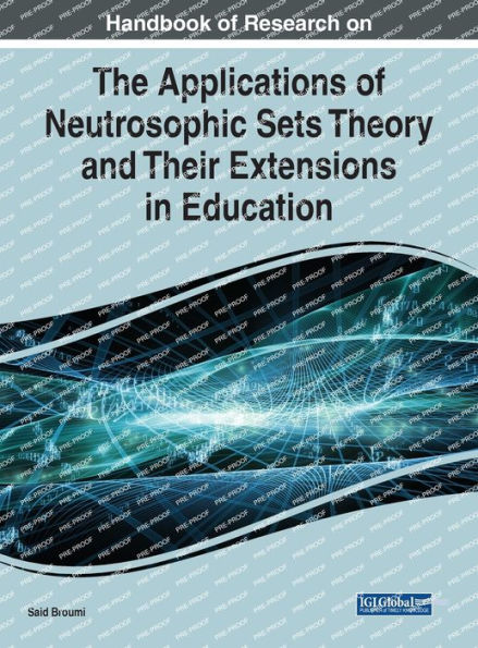 Handbook Of Research On The Applications Of Neutrosophic Sets Theory And Their Extensions In Education