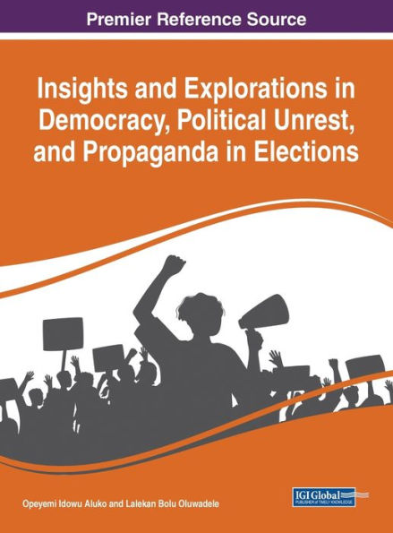 Insights And Explorations In Democracy, Political Unrest, And Propaganda In Elections